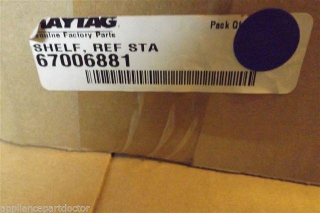 MAYTAG REFRIGERATOR 67006881 SHELF REF. STA. NEW IN BOX MAYTAG REFRIGERATOR 67006881 SHELF REF. STA. NEW IN BOX